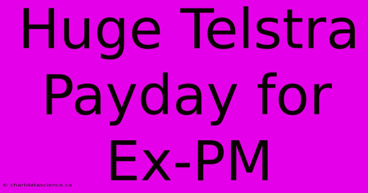 Huge Telstra Payday For Ex-PM