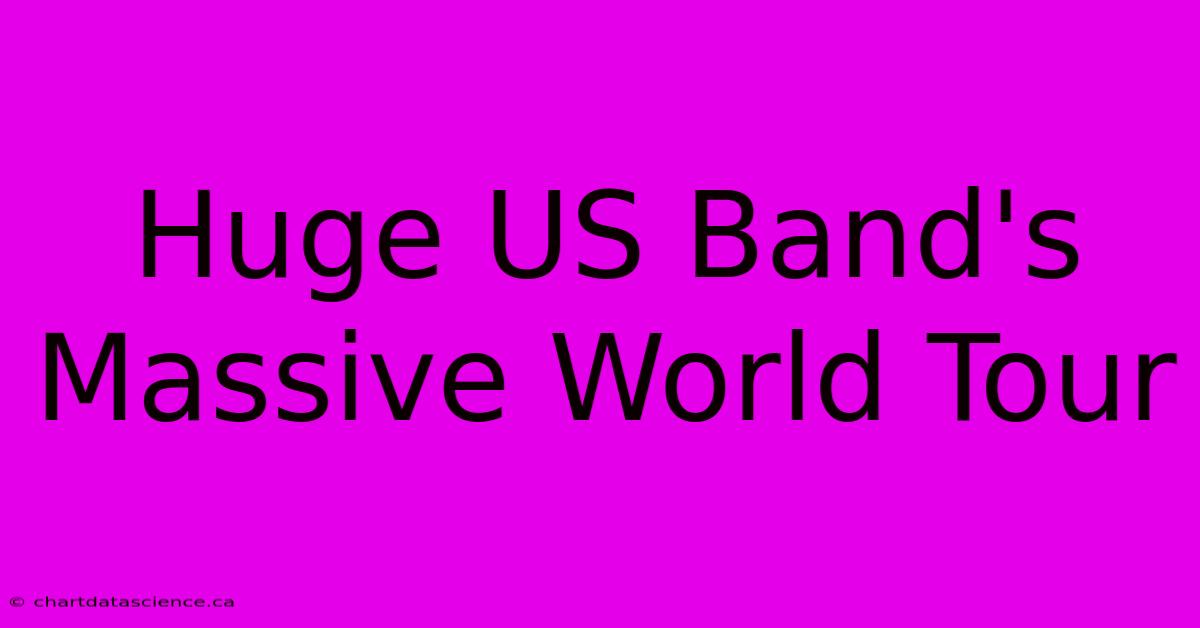 Huge US Band's Massive World Tour