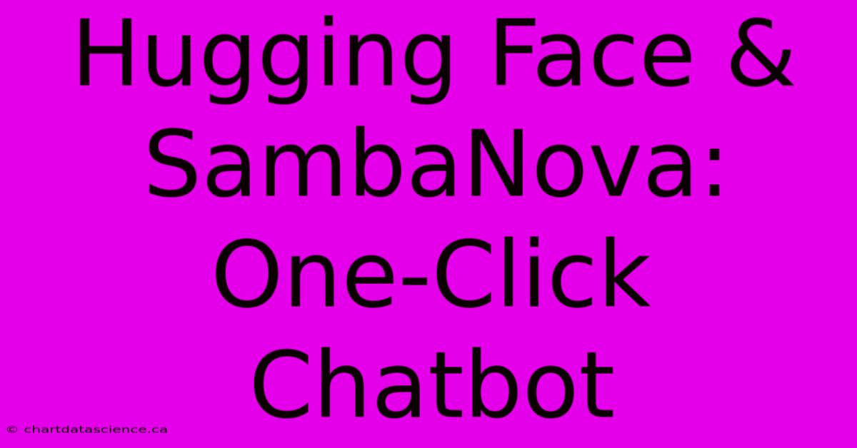 Hugging Face & SambaNova: One-Click Chatbot