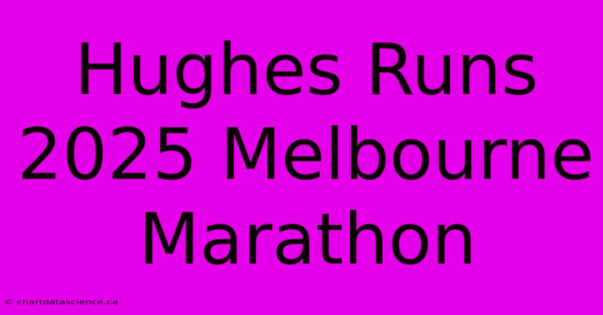 Hughes Runs 2025 Melbourne Marathon