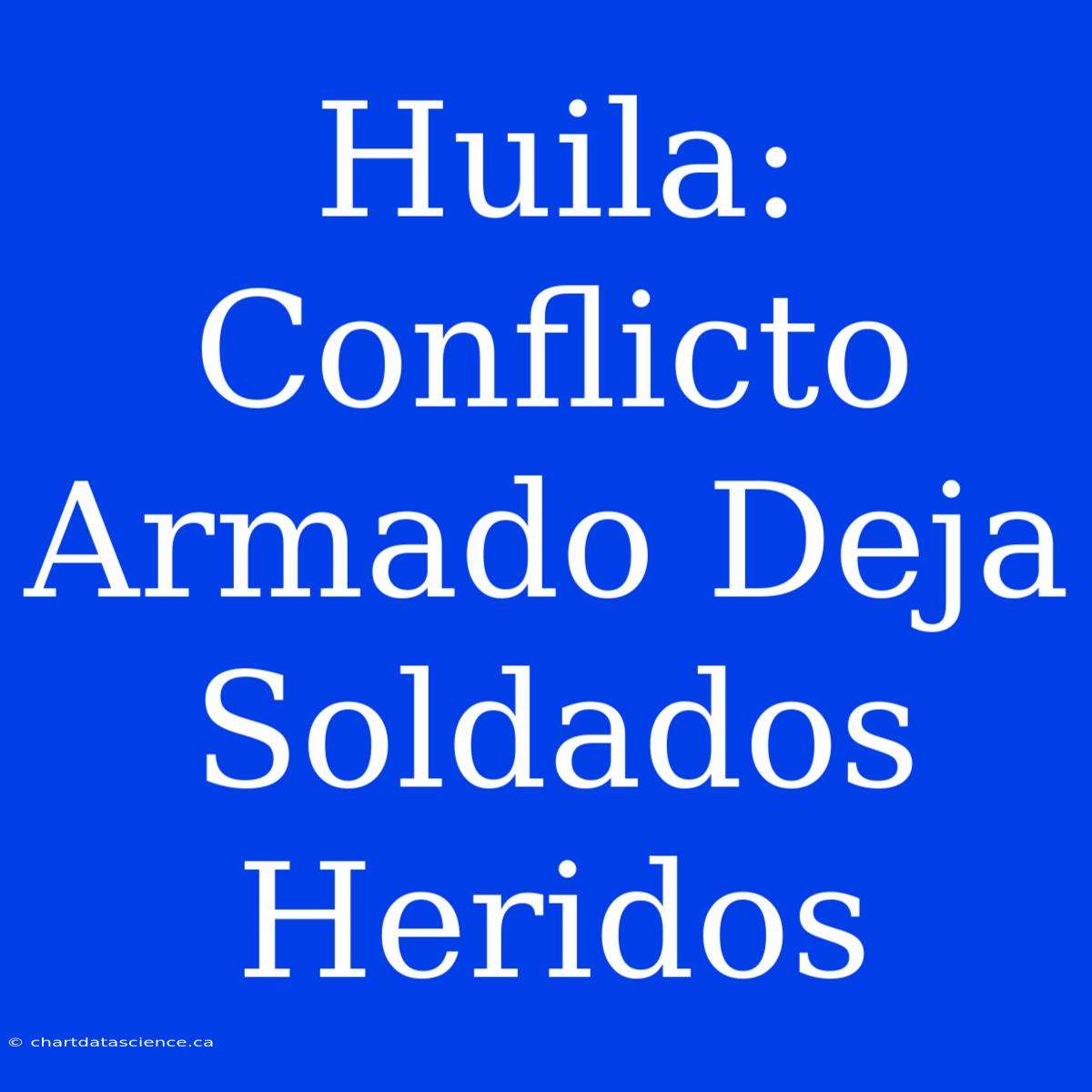 Huila: Conflicto Armado Deja Soldados Heridos