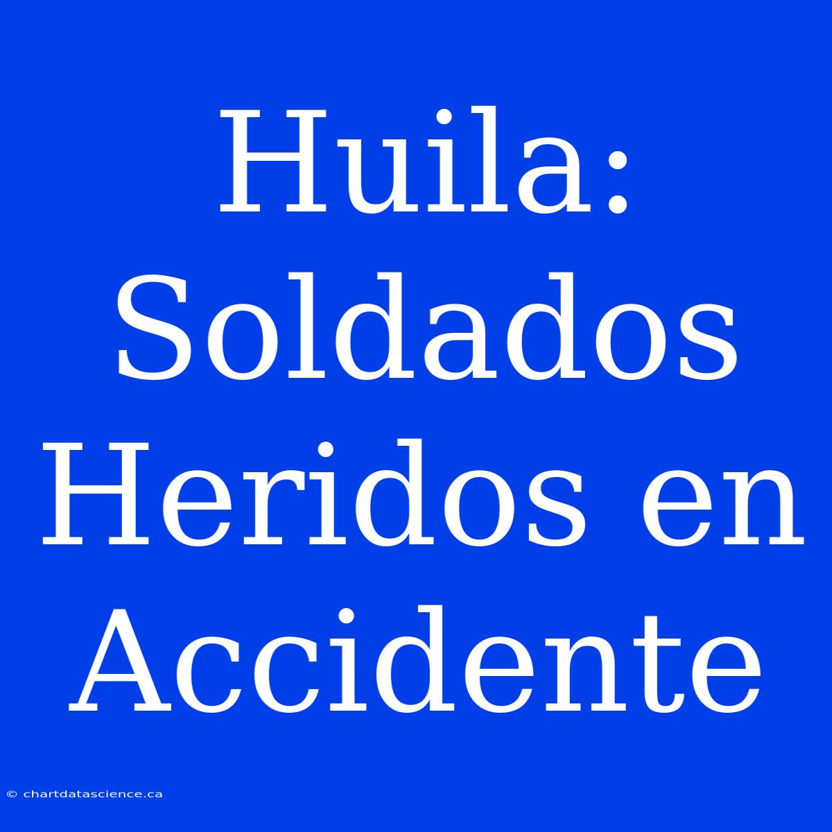 Huila: Soldados Heridos En Accidente