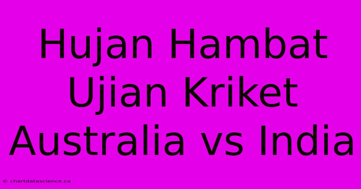 Hujan Hambat Ujian Kriket Australia Vs India