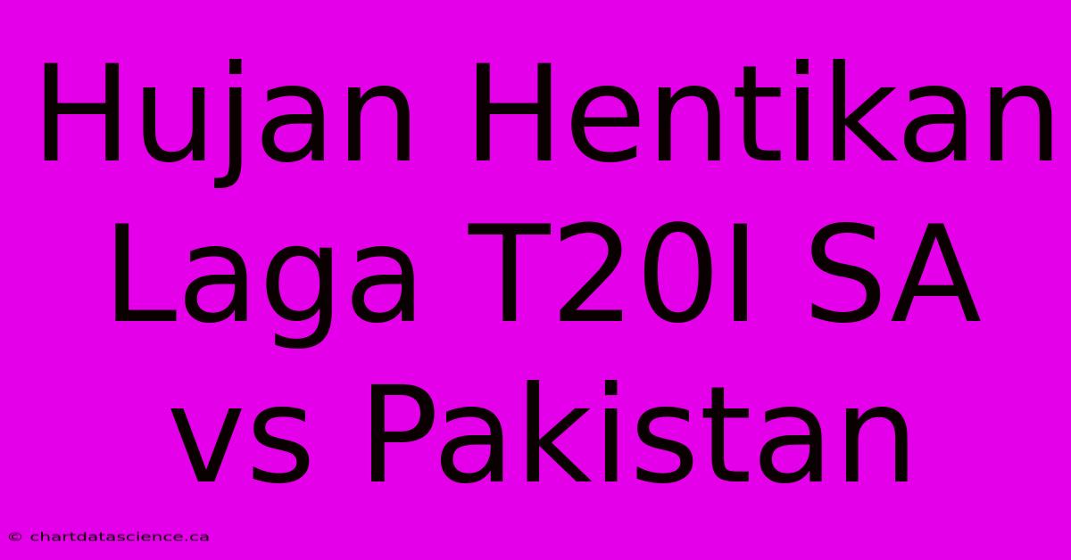 Hujan Hentikan Laga T20I SA Vs Pakistan