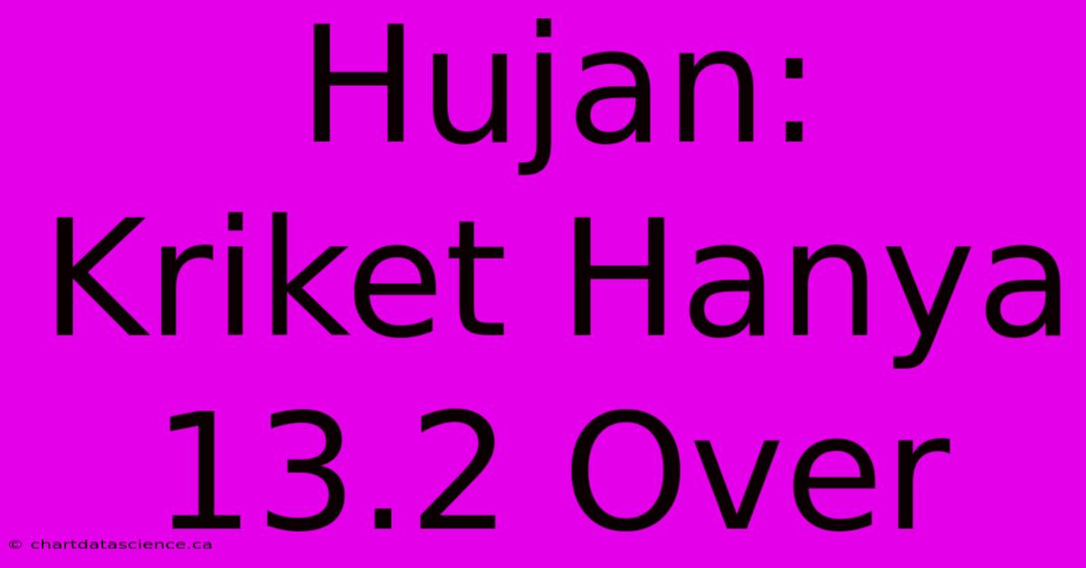 Hujan: Kriket Hanya 13.2 Over