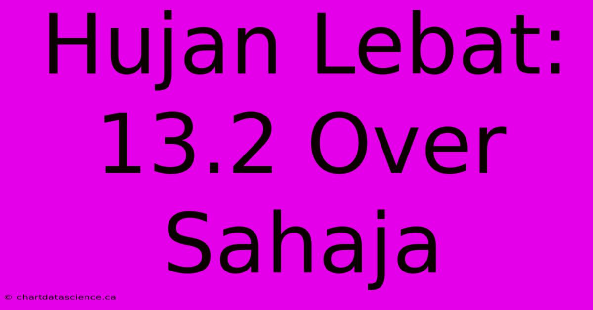 Hujan Lebat: 13.2 Over Sahaja