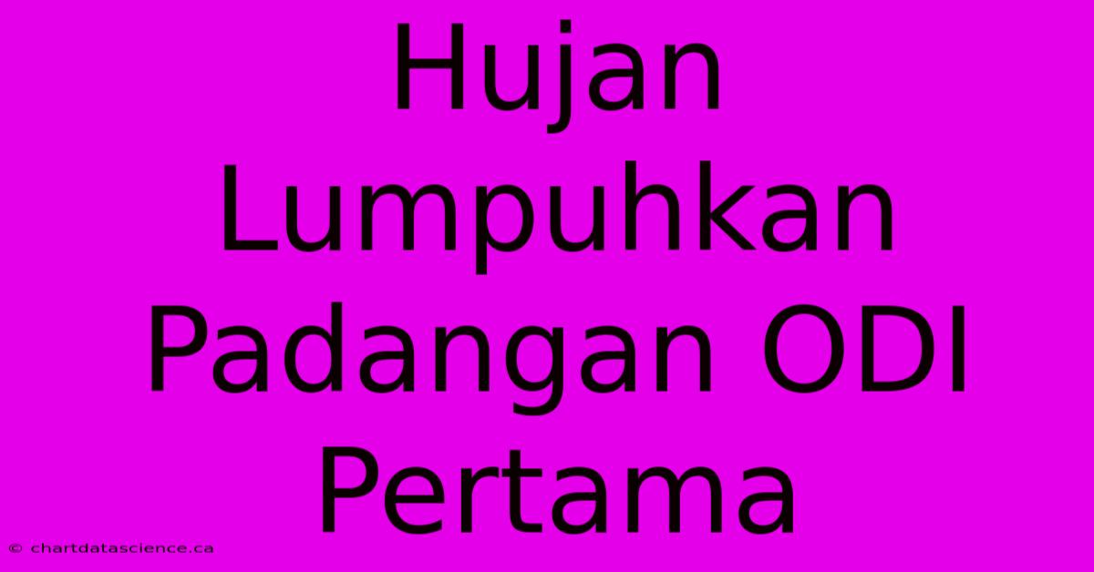 Hujan Lumpuhkan Padangan ODI Pertama