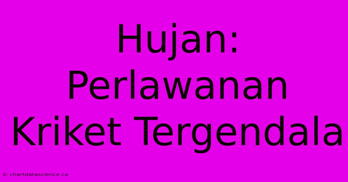 Hujan: Perlawanan Kriket Tergendala