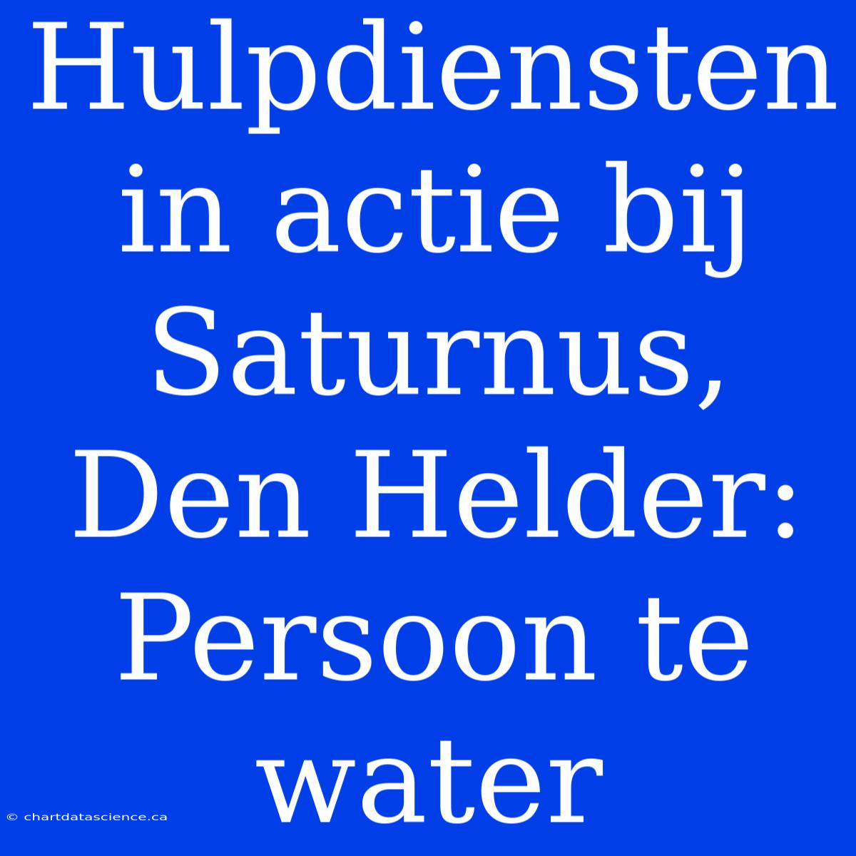 Hulpdiensten In Actie Bij Saturnus, Den Helder: Persoon Te Water