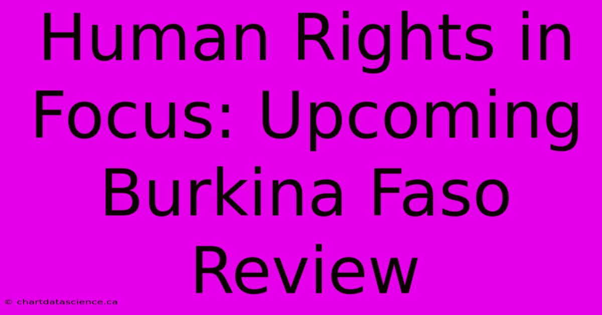 Human Rights In Focus: Upcoming Burkina Faso Review