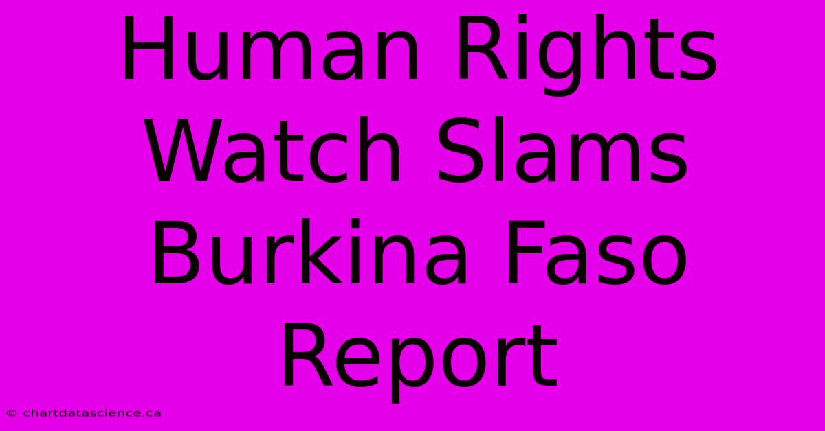 Human Rights Watch Slams Burkina Faso Report