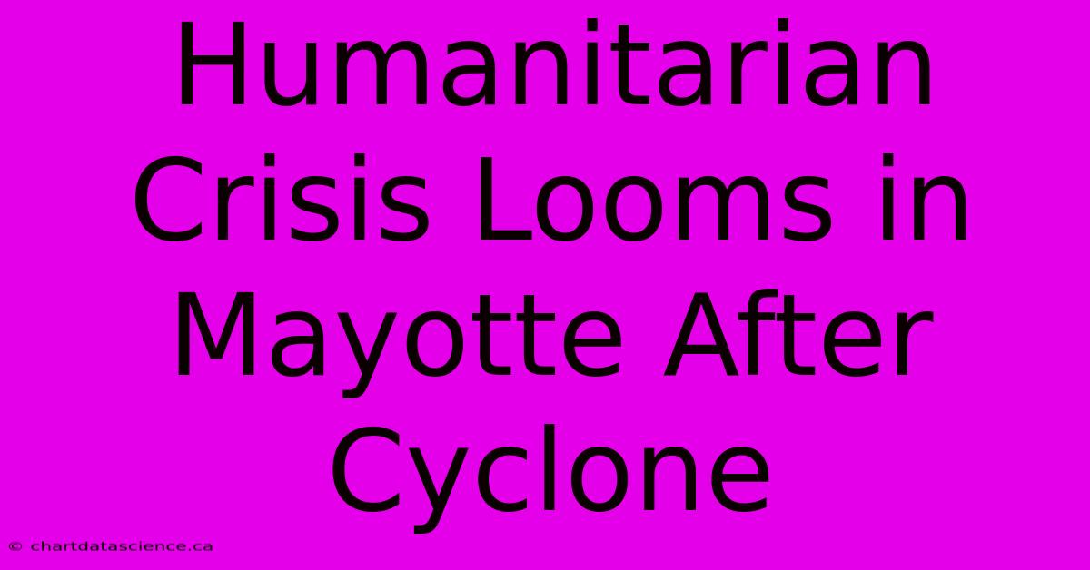 Humanitarian Crisis Looms In Mayotte After Cyclone