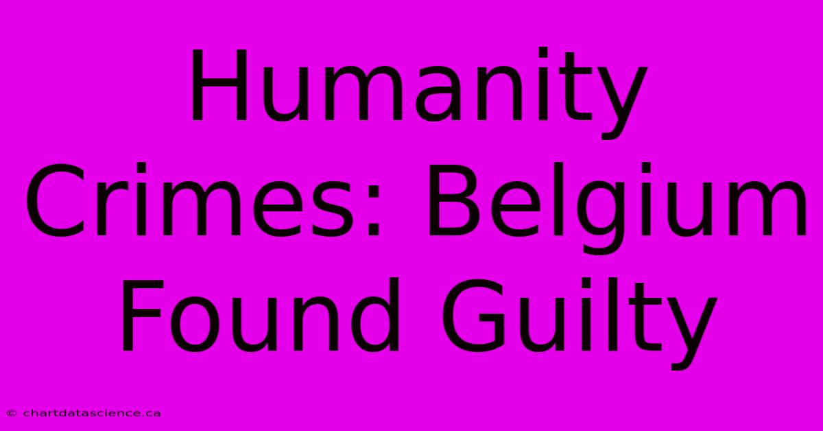 Humanity Crimes: Belgium Found Guilty