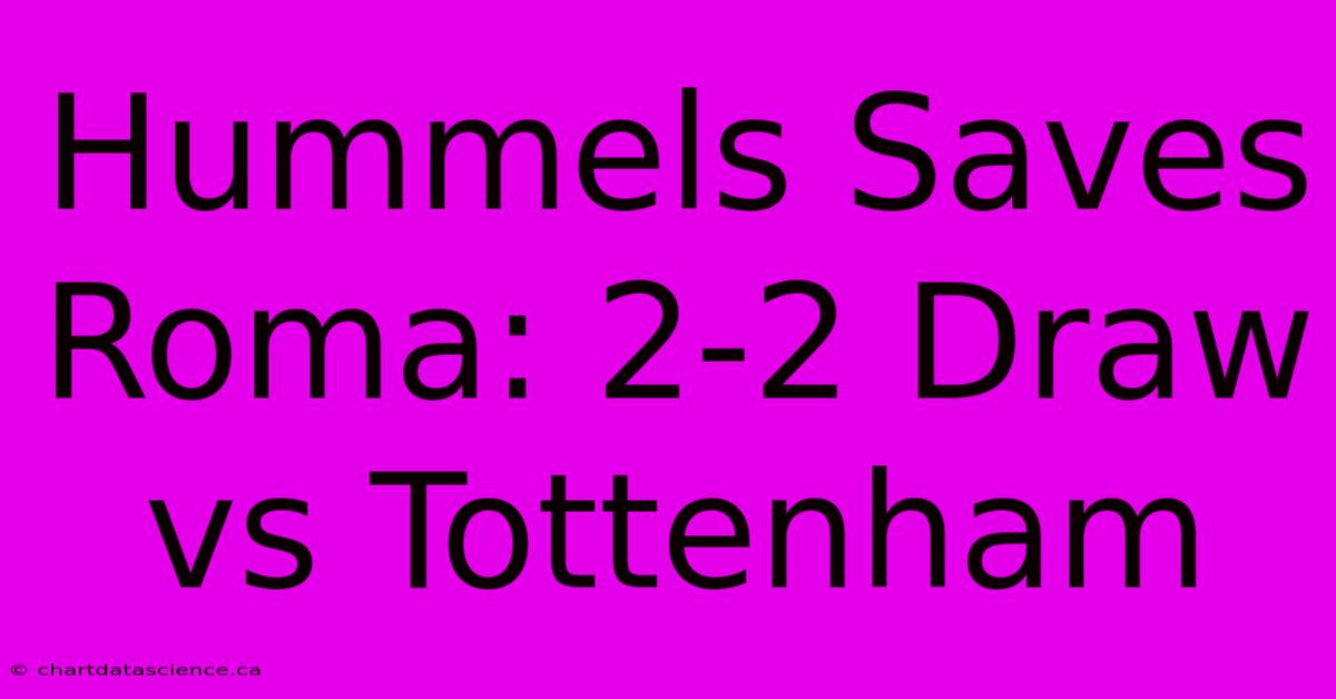 Hummels Saves Roma: 2-2 Draw Vs Tottenham