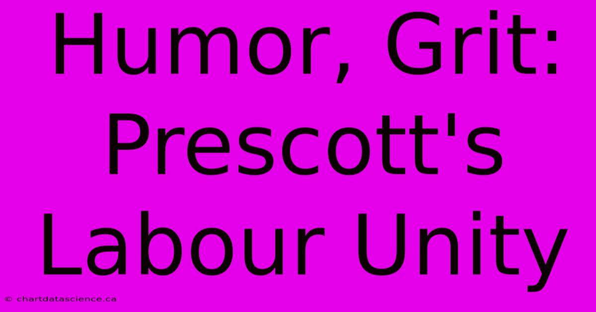 Humor, Grit: Prescott's Labour Unity