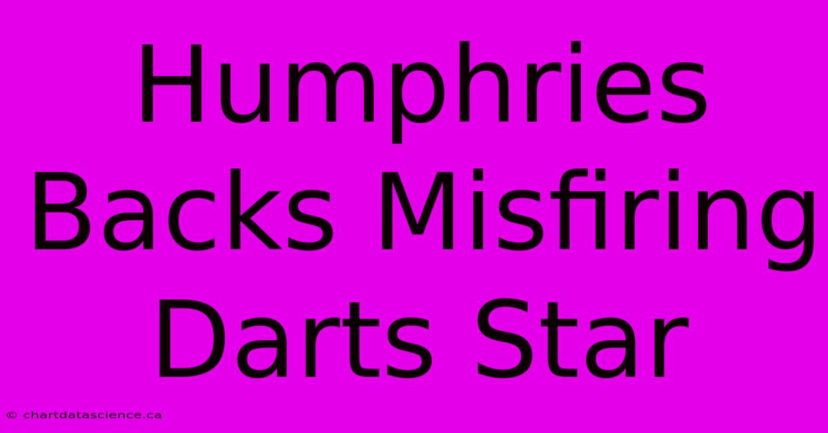 Humphries Backs Misfiring Darts Star