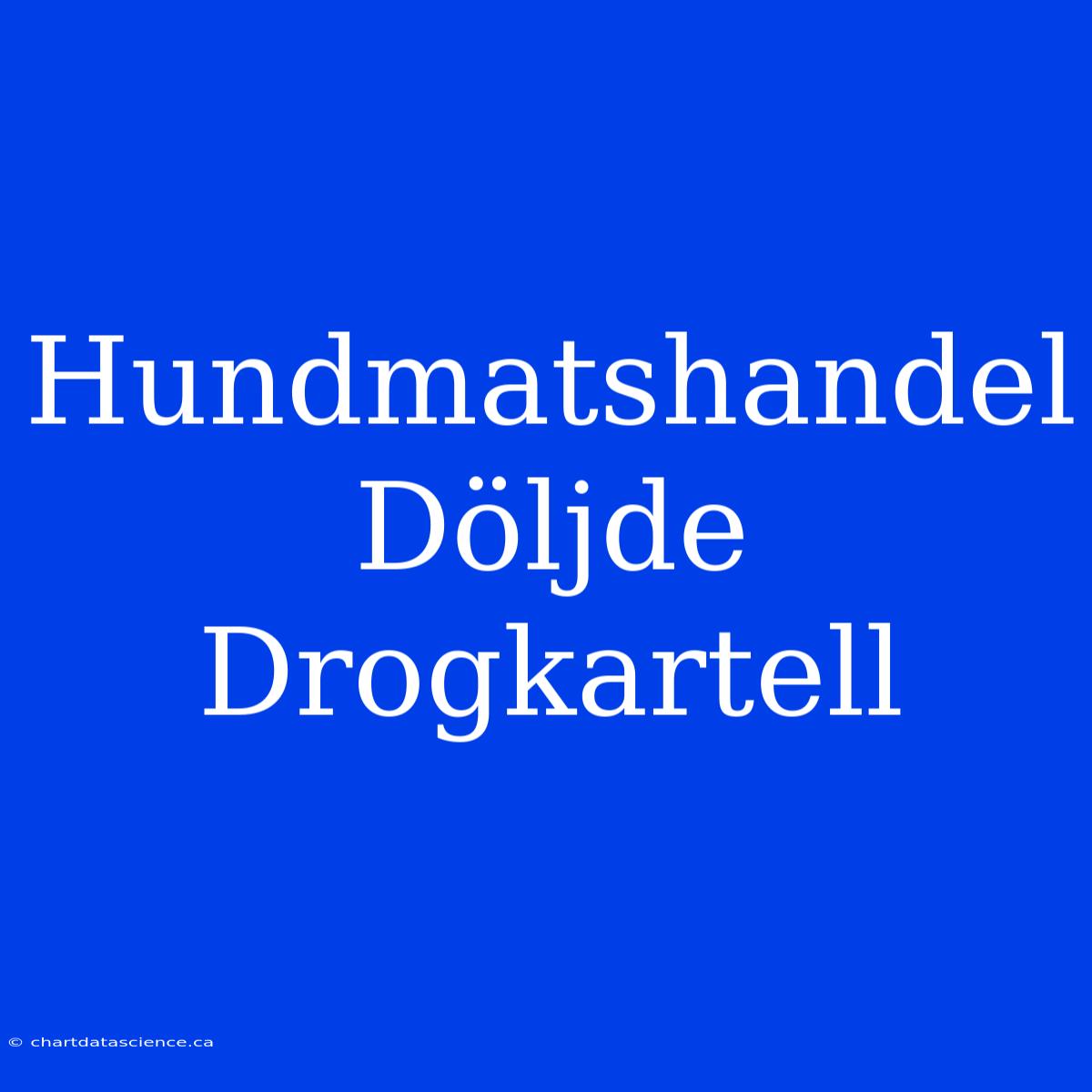 Hundmatshandel Döljde Drogkartell