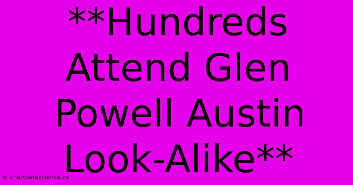 **Hundreds Attend Glen Powell Austin Look-Alike**