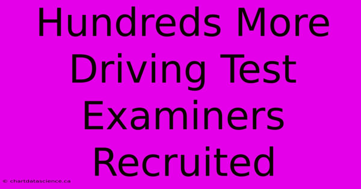 Hundreds More Driving Test Examiners Recruited