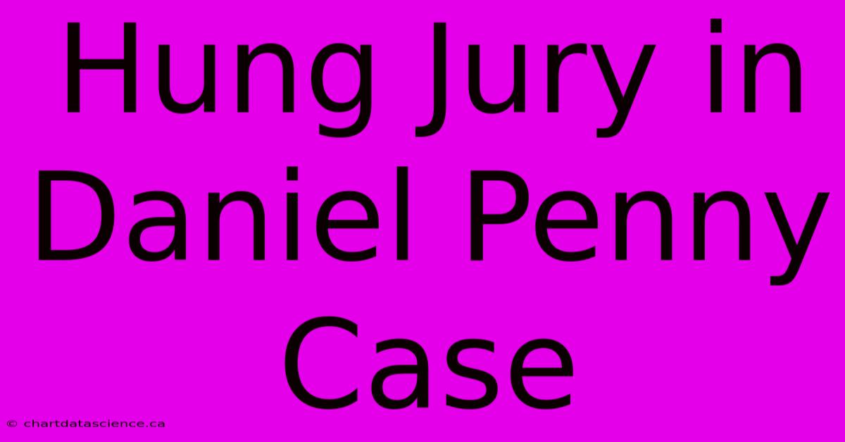 Hung Jury In Daniel Penny Case