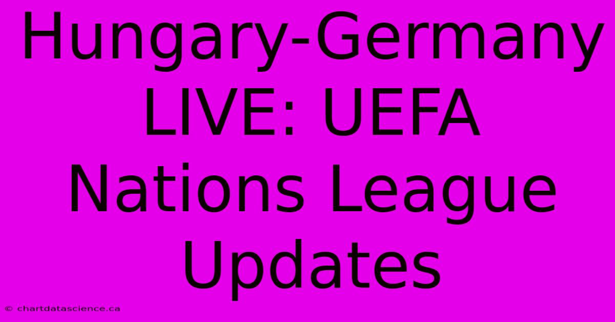 Hungary-Germany LIVE: UEFA Nations League Updates