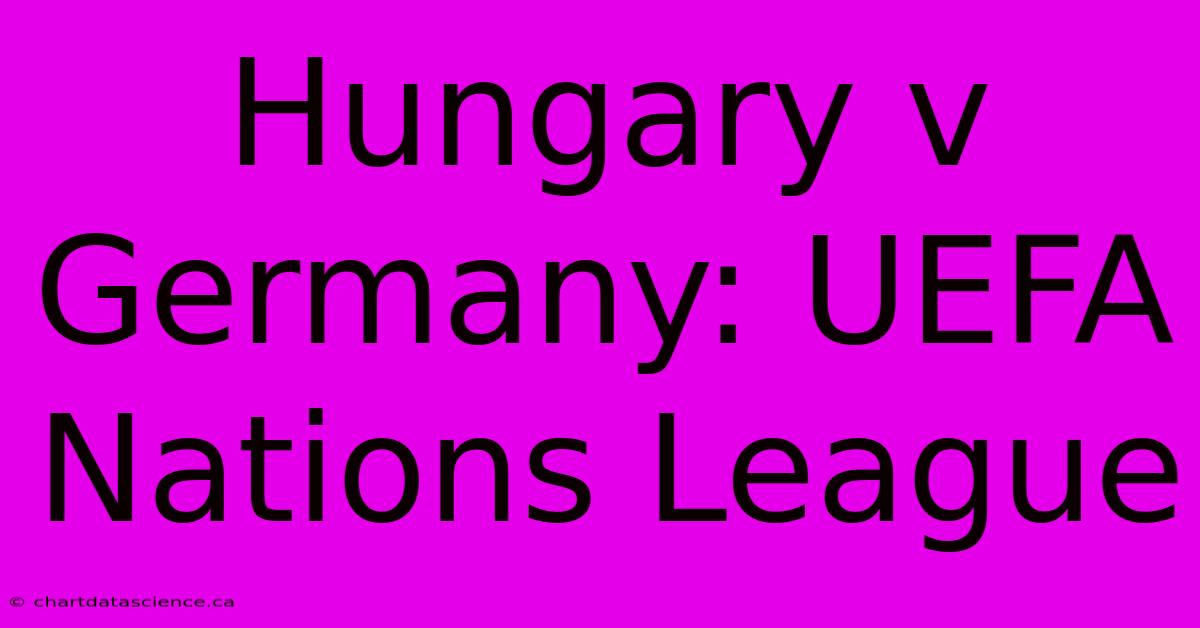 Hungary V Germany: UEFA Nations League