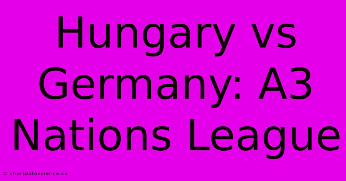 Hungary Vs Germany: A3 Nations League