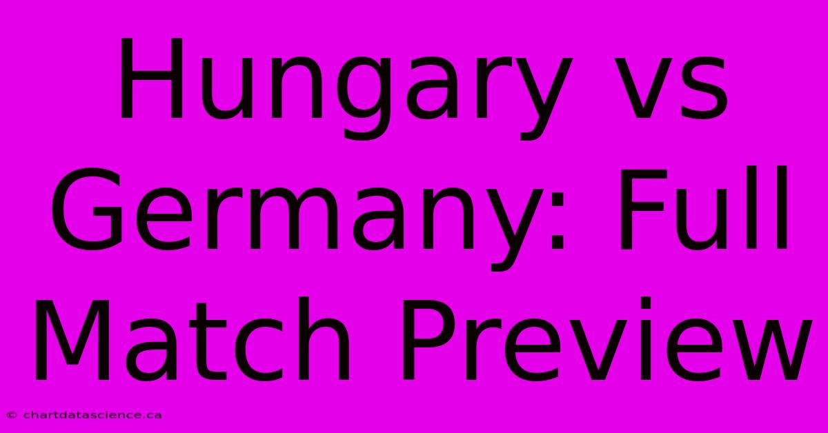 Hungary Vs Germany: Full Match Preview