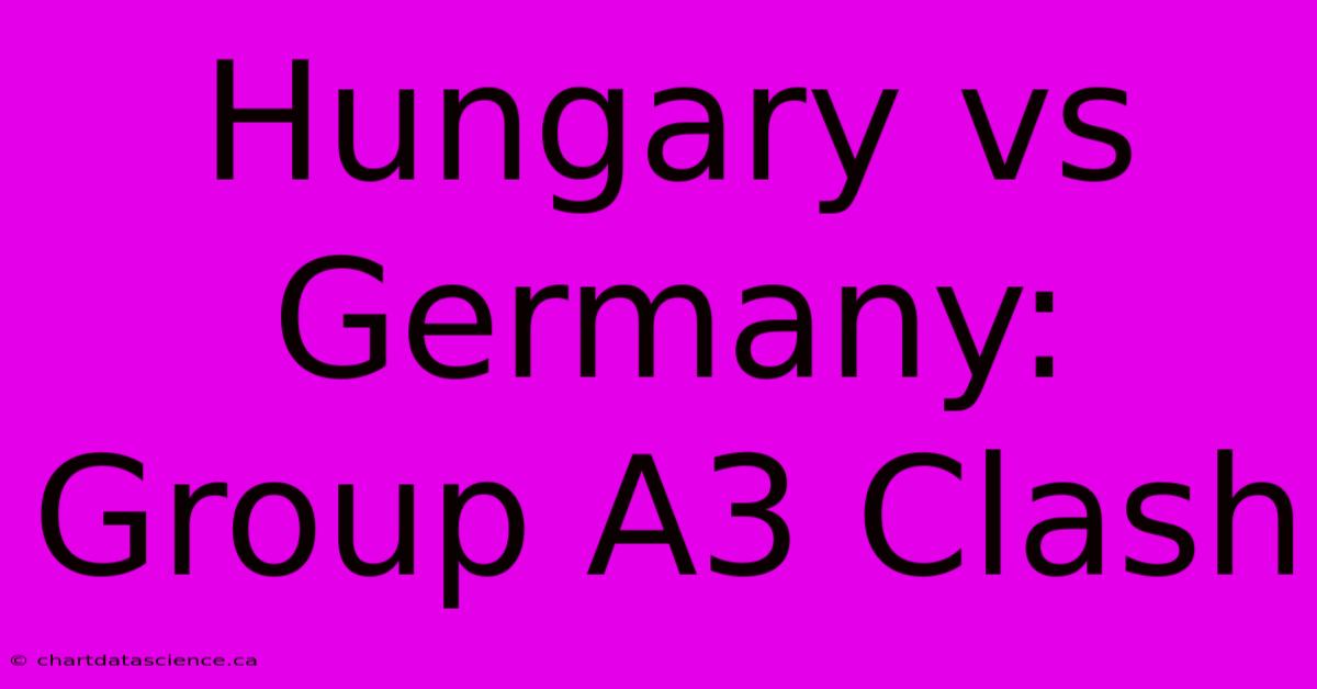 Hungary Vs Germany: Group A3 Clash