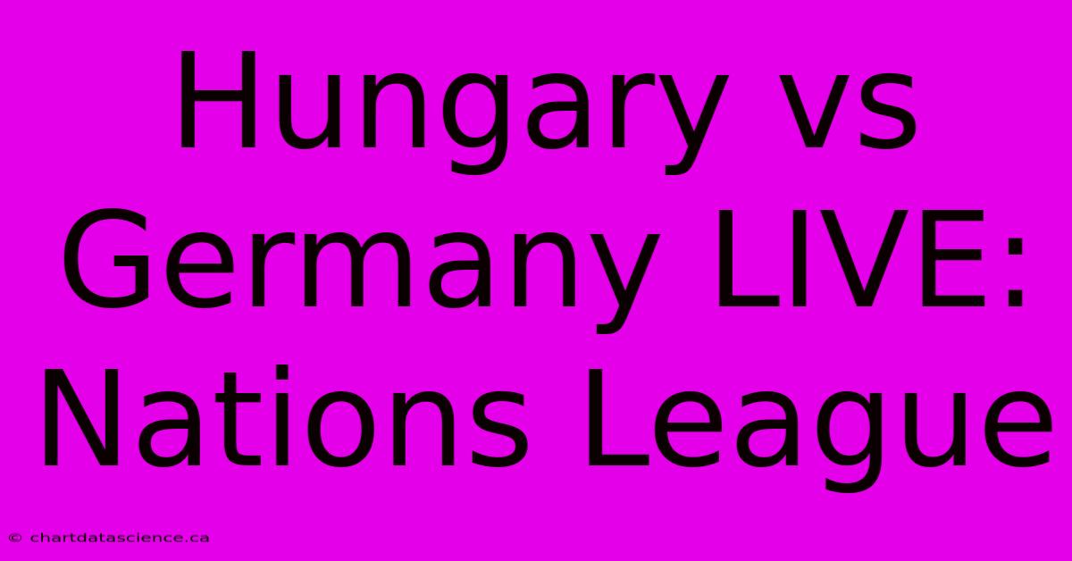 Hungary Vs Germany LIVE: Nations League