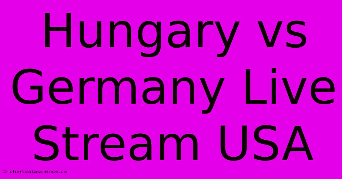 Hungary Vs Germany Live Stream USA