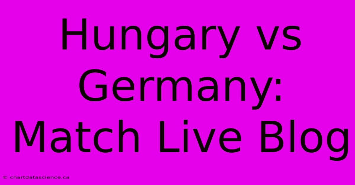 Hungary Vs Germany: Match Live Blog