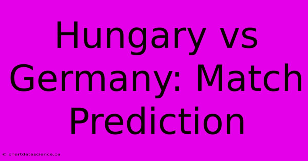 Hungary Vs Germany: Match Prediction