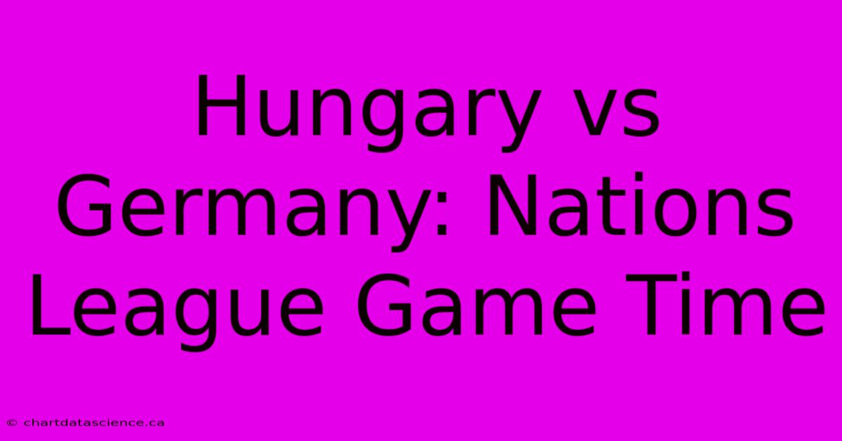 Hungary Vs Germany: Nations League Game Time