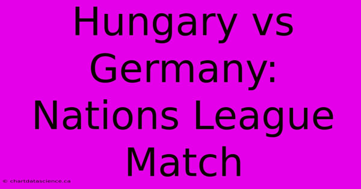 Hungary Vs Germany: Nations League Match