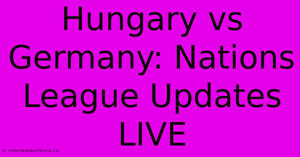 Hungary Vs Germany: Nations League Updates LIVE