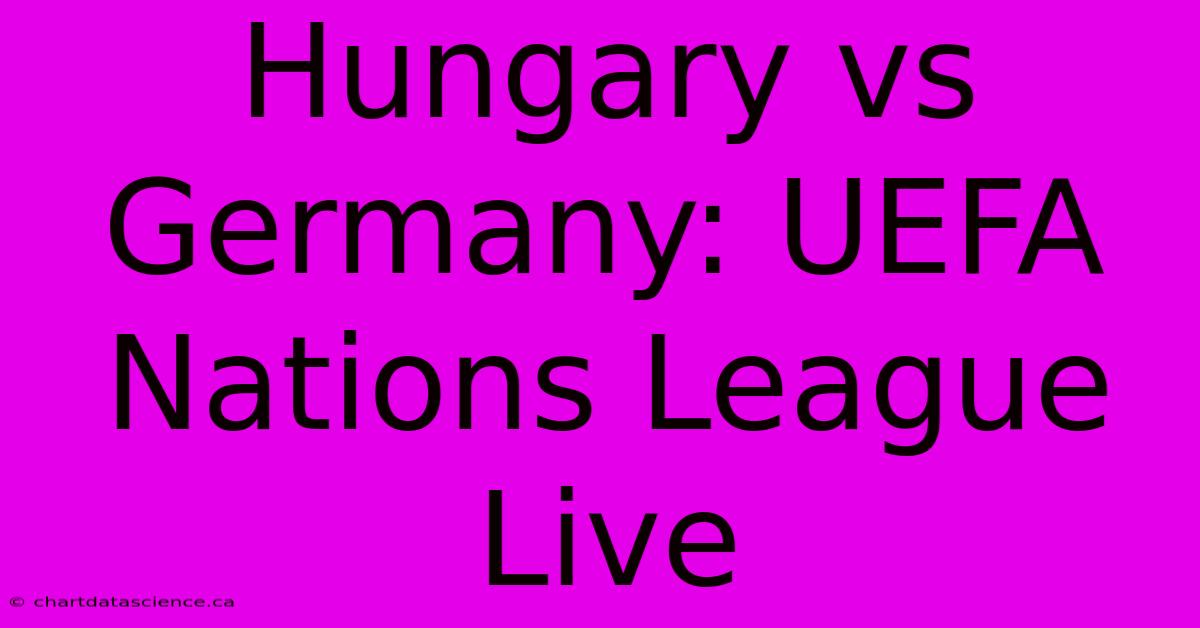 Hungary Vs Germany: UEFA Nations League Live