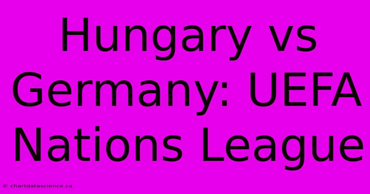 Hungary Vs Germany: UEFA Nations League