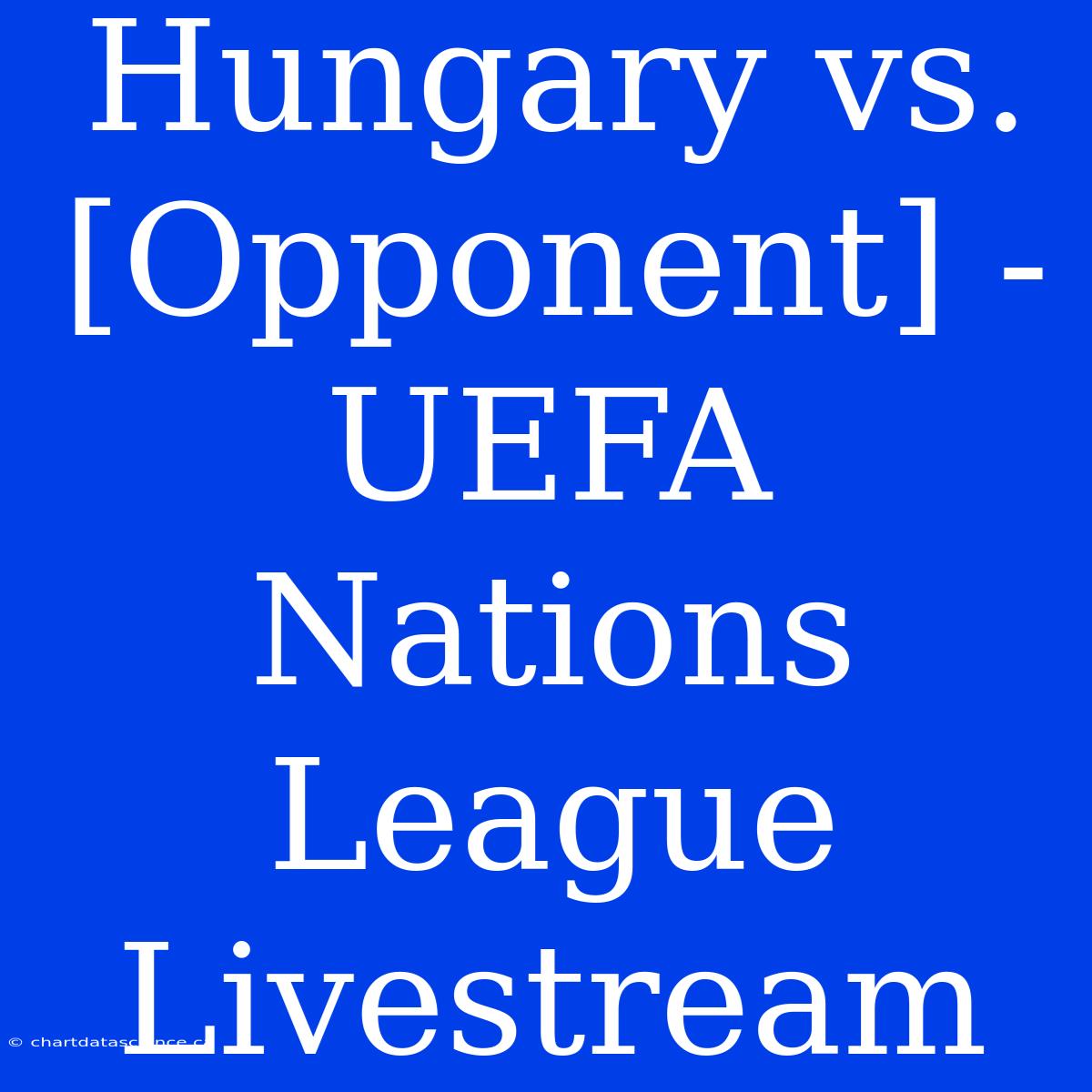 Hungary Vs. [Opponent] - UEFA Nations League Livestream