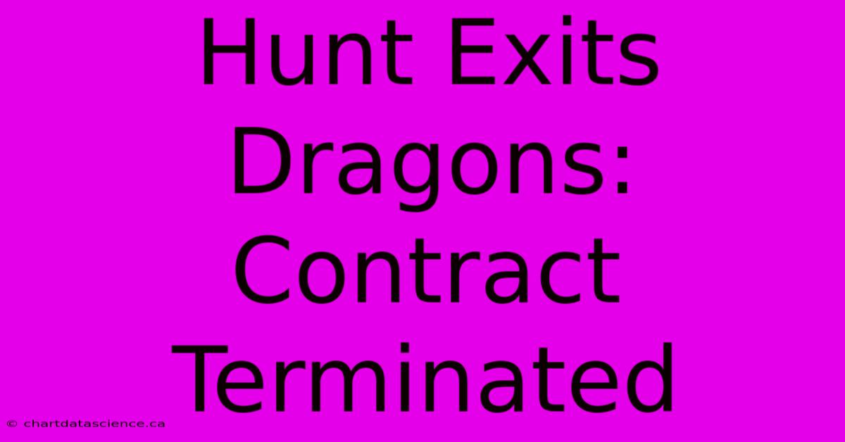 Hunt Exits Dragons: Contract Terminated