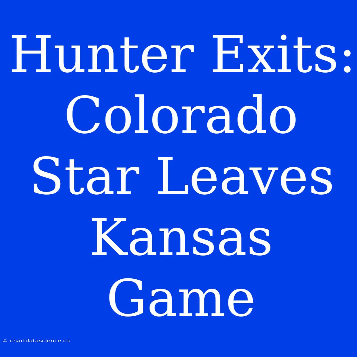 Hunter Exits: Colorado Star Leaves Kansas Game