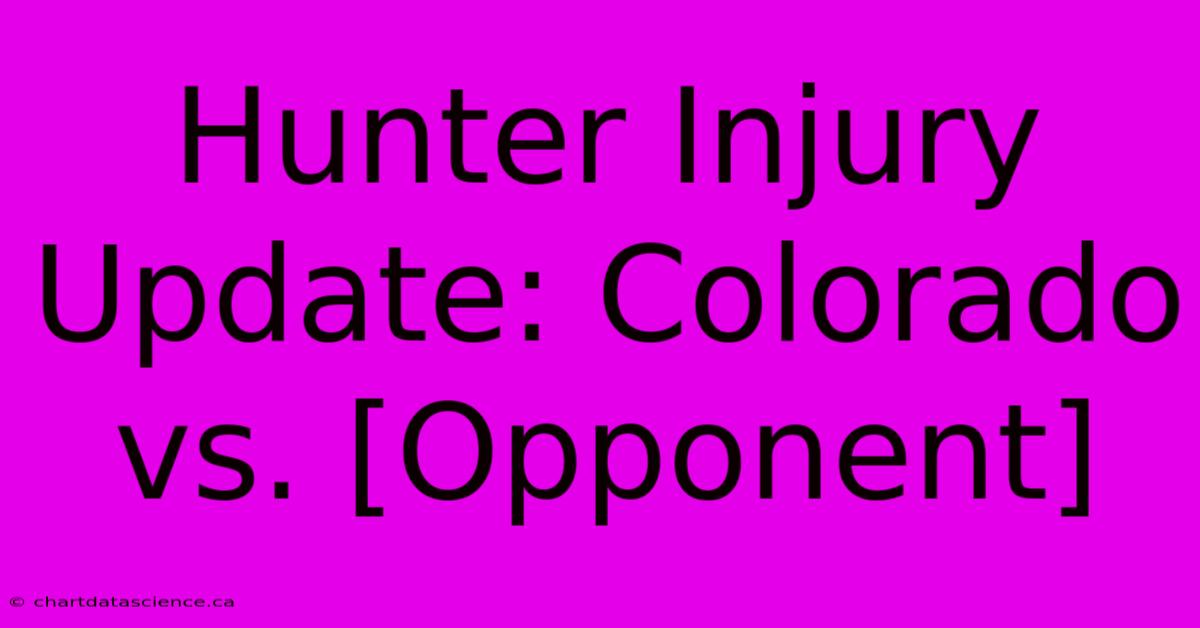 Hunter Injury Update: Colorado Vs. [Opponent]