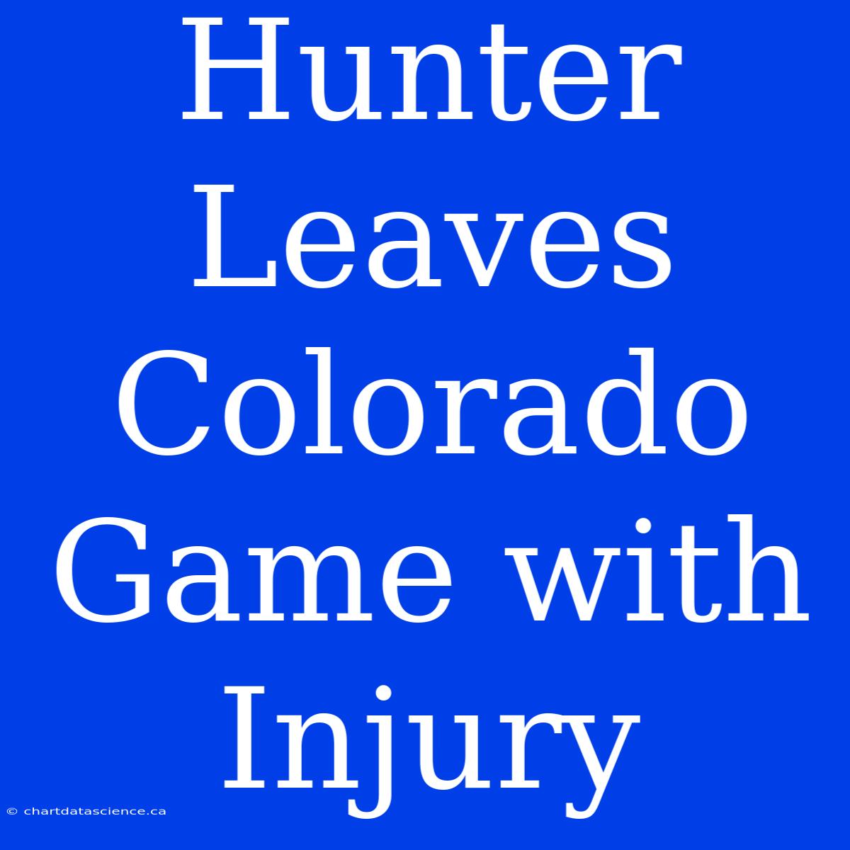 Hunter Leaves Colorado Game With Injury