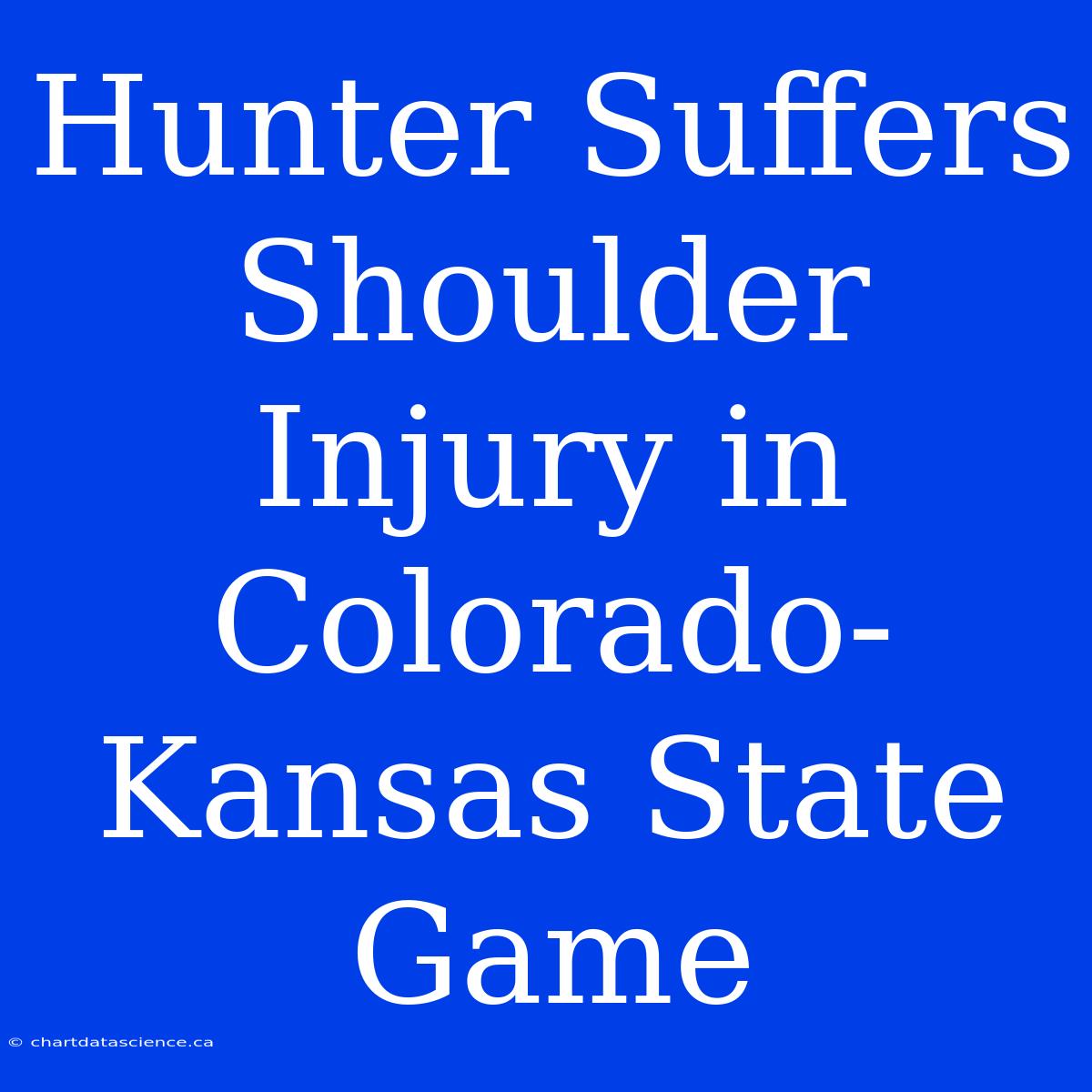 Hunter Suffers Shoulder Injury In Colorado-Kansas State Game