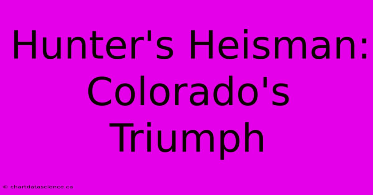 Hunter's Heisman: Colorado's Triumph