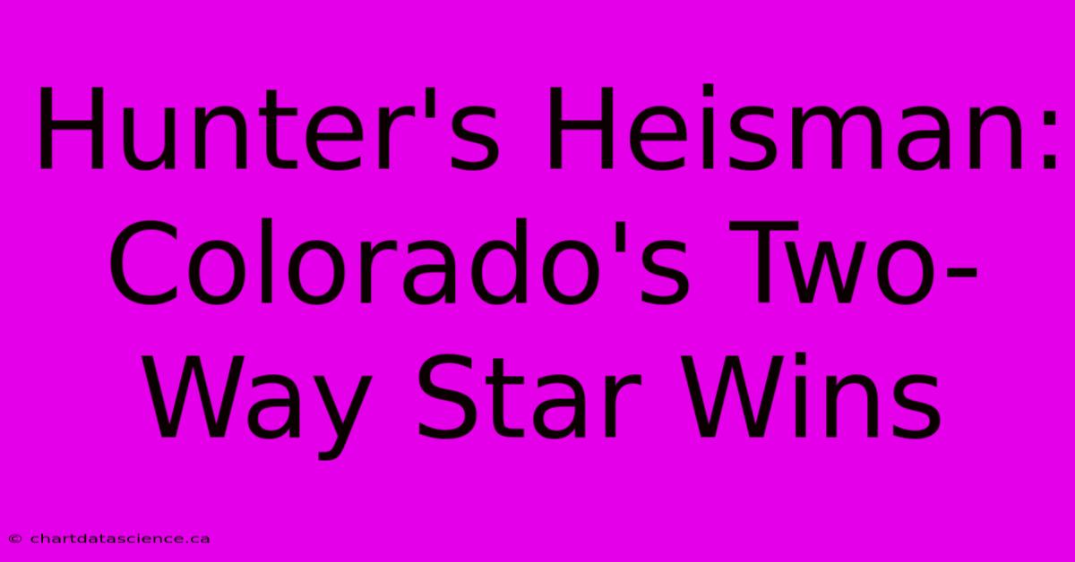 Hunter's Heisman: Colorado's Two-Way Star Wins