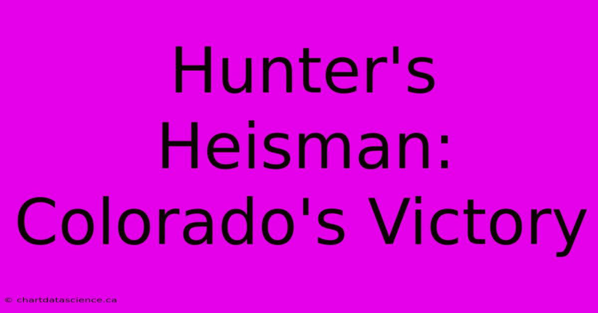 Hunter's Heisman: Colorado's Victory