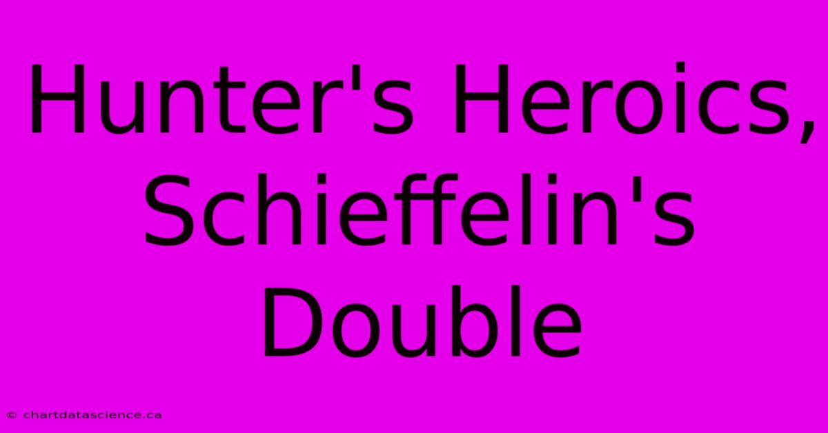 Hunter's Heroics, Schieffelin's Double