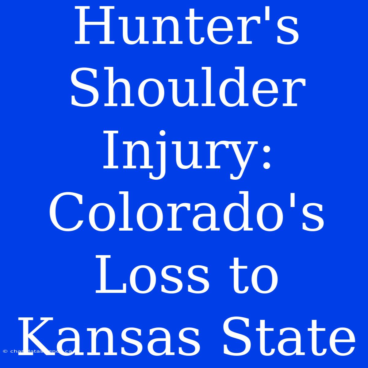 Hunter's Shoulder Injury: Colorado's Loss To Kansas State