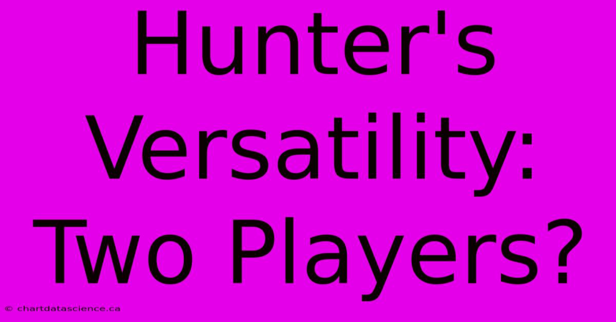 Hunter's Versatility: Two Players?